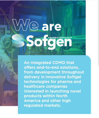Extended manufacturing and development capabilities for proximity with our customers´and prospect partners: Sofgen Pharmaceuticals